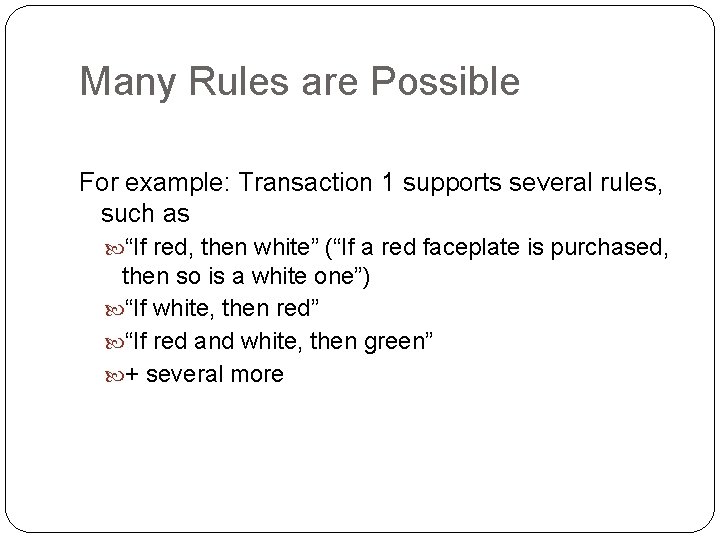 Many Rules are Possible For example: Transaction 1 supports several rules, such as “If