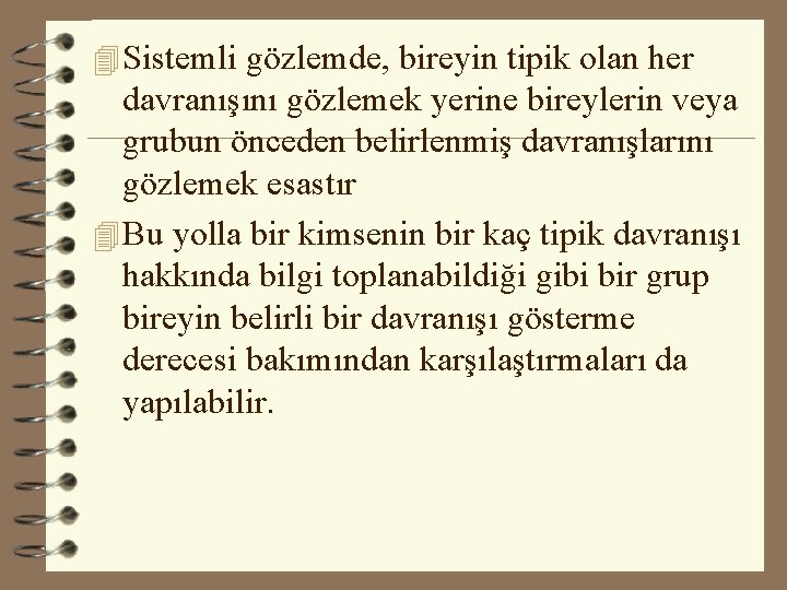 4 Sistemli gözlemde, bireyin tipik olan her davranışını gözlemek yerine bireylerin veya grubun önceden 4 Sistemli gözlemde, bireyin tipik olan her davranışını gözlemek yerine bireylerin veya grubun önceden