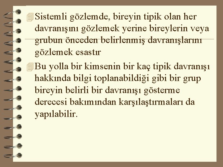 4 Sistemli gözlemde, bireyin tipik olan her davranışını gözlemek yerine bireylerin veya grubun önceden