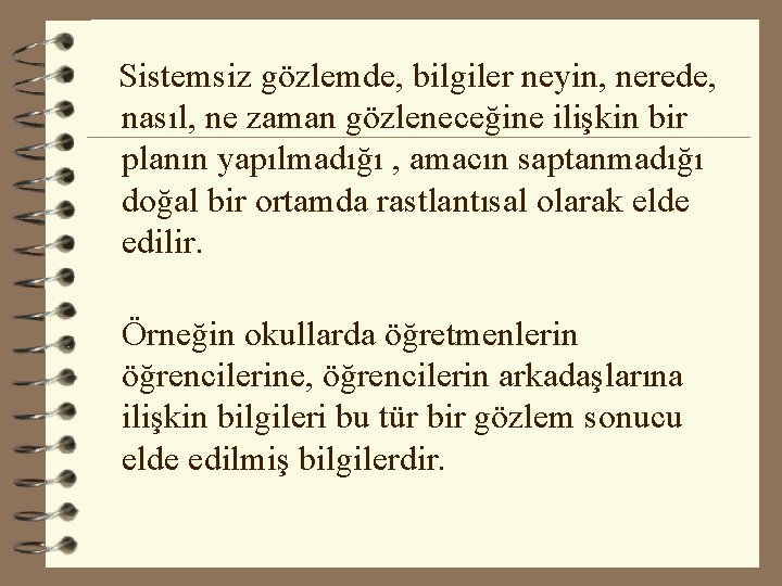  Sistemsiz gözlemde, bilgiler neyin, nerede, nasıl, ne zaman gözleneceğine ilişkin bir planın yapılmadığı