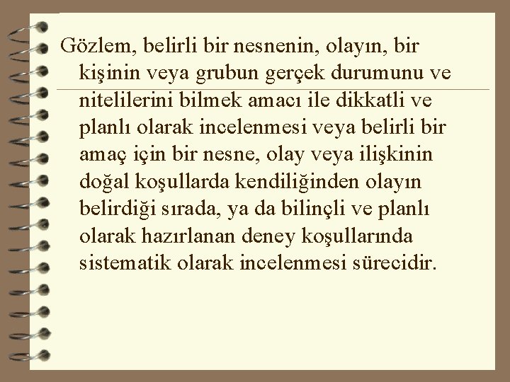 Gözlem, belirli bir nesnenin, olayın, bir kişinin veya grubun gerçek durumunu ve nitelilerini bilmek Gözlem, belirli bir nesnenin, olayın, bir kişinin veya grubun gerçek durumunu ve nitelilerini bilmek