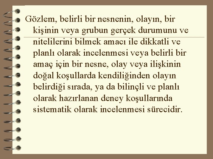 Gözlem, belirli bir nesnenin, olayın, bir kişinin veya grubun gerçek durumunu ve nitelilerini bilmek