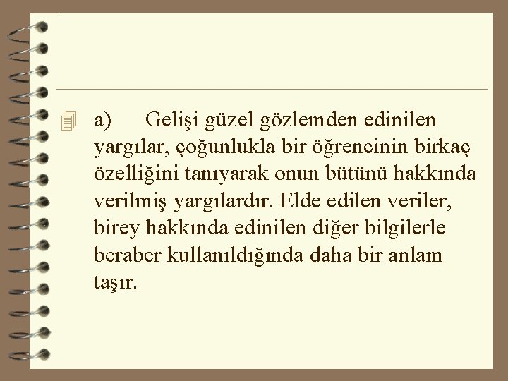 4 a) Gelişi güzel gözlemden edinilen yargılar, çoğunlukla bir öğrencinin birkaç özelliğini tanıyarak onun