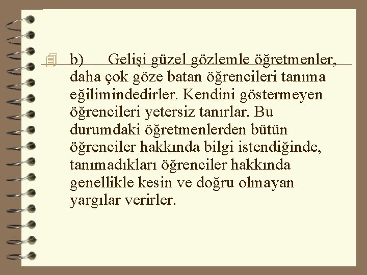 4 b) Gelişi güzel gözlemle öğretmenler, daha çok göze batan öğrencileri tanıma eğilimindedirler. Kendini 4 b) Gelişi güzel gözlemle öğretmenler, daha çok göze batan öğrencileri tanıma eğilimindedirler. Kendini