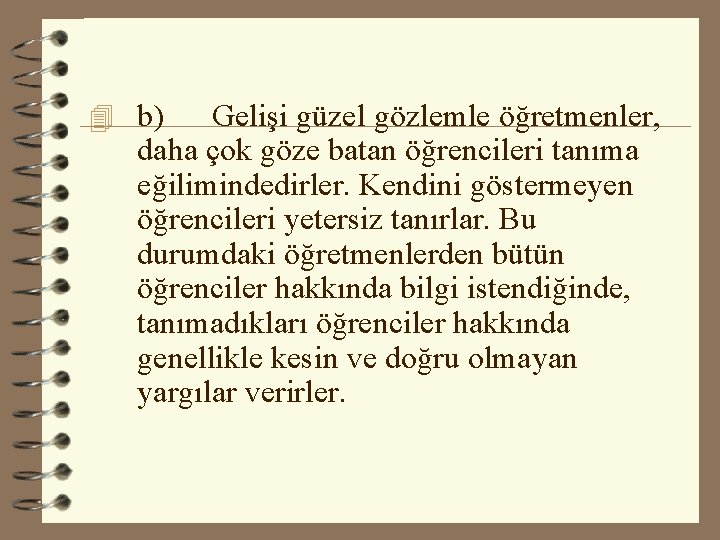 4 b) Gelişi güzel gözlemle öğretmenler, daha çok göze batan öğrencileri tanıma eğilimindedirler. Kendini