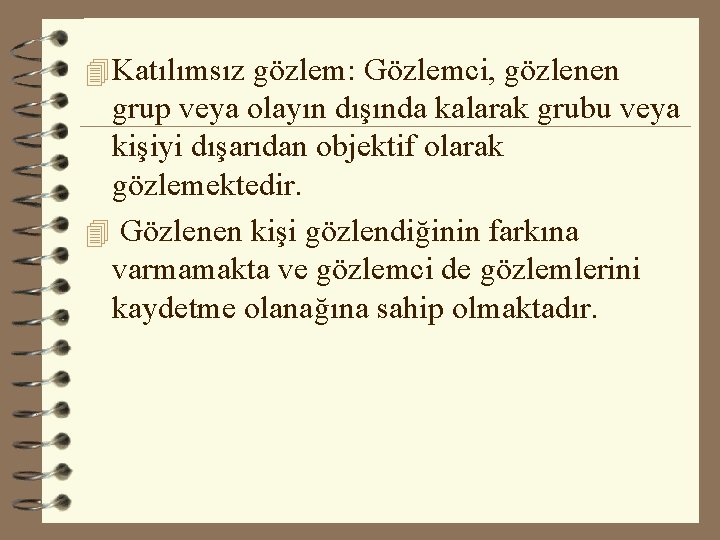 4 Katılımsız gözlem: Gözlemci, gözlenen grup veya olayın dışında kalarak grubu veya kişiyi dışarıdan 4 Katılımsız gözlem: Gözlemci, gözlenen grup veya olayın dışında kalarak grubu veya kişiyi dışarıdan
