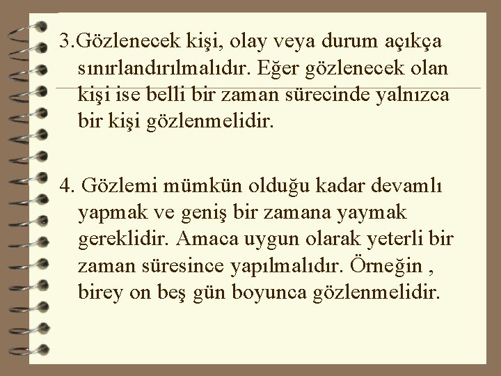 3. Gözlenecek kişi, olay veya durum açıkça sınırlandırılmalıdır. Eğer gözlenecek olan kişi ise belli