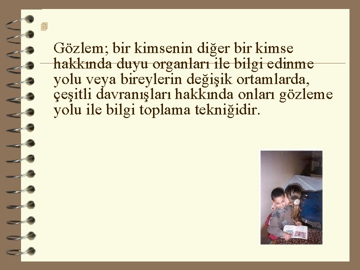 4 Gözlem; bir kimsenin diğer bir kimse hakkında duyu organları ile bilgi edinme yolu 4 Gözlem; bir kimsenin diğer bir kimse hakkında duyu organları ile bilgi edinme yolu