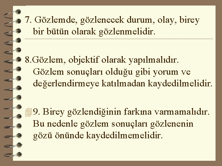 7. Gözlemde, gözlenecek durum, olay, birey bir bütün olarak gözlenmelidir. 8. Gözlem, objektif olarak