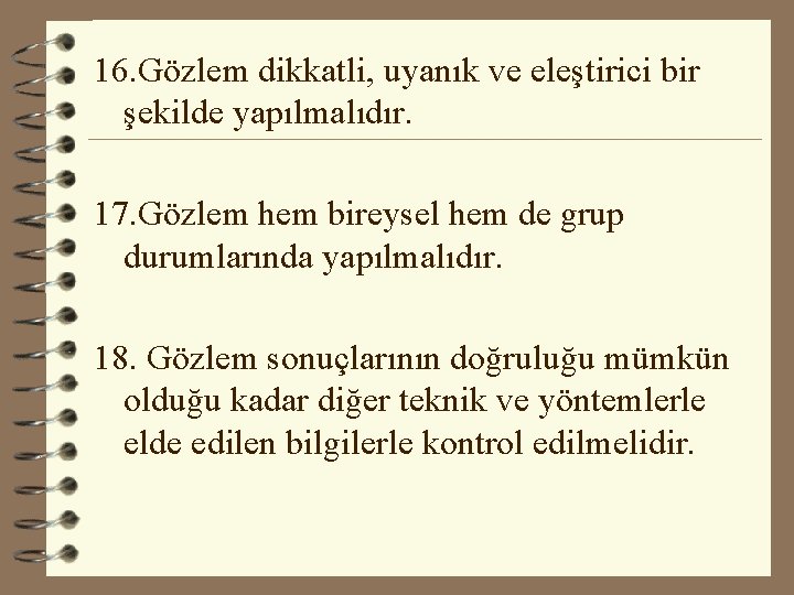 16. Gözlem dikkatli, uyanık ve eleştirici bir şekilde yapılmalıdır. 17. Gözlem hem bireysel hem 16. Gözlem dikkatli, uyanık ve eleştirici bir şekilde yapılmalıdır. 17. Gözlem hem bireysel hem