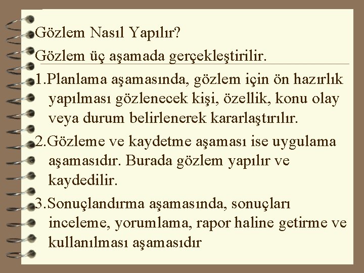 Gözlem Nasıl Yapılır? Gözlem üç aşamada gerçekleştirilir. 1. Planlama aşamasında, gözlem için ön hazırlık Gözlem Nasıl Yapılır? Gözlem üç aşamada gerçekleştirilir. 1. Planlama aşamasında, gözlem için ön hazırlık