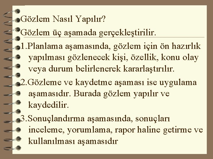 Gözlem Nasıl Yapılır? Gözlem üç aşamada gerçekleştirilir. 1. Planlama aşamasında, gözlem için ön hazırlık