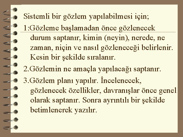 Sistemli bir gözlem yapılabilmesi için; 1: Gözleme başlamadan önce gözlenecek durum saptanır, kimin (neyin), Sistemli bir gözlem yapılabilmesi için; 1: Gözleme başlamadan önce gözlenecek durum saptanır, kimin (neyin),