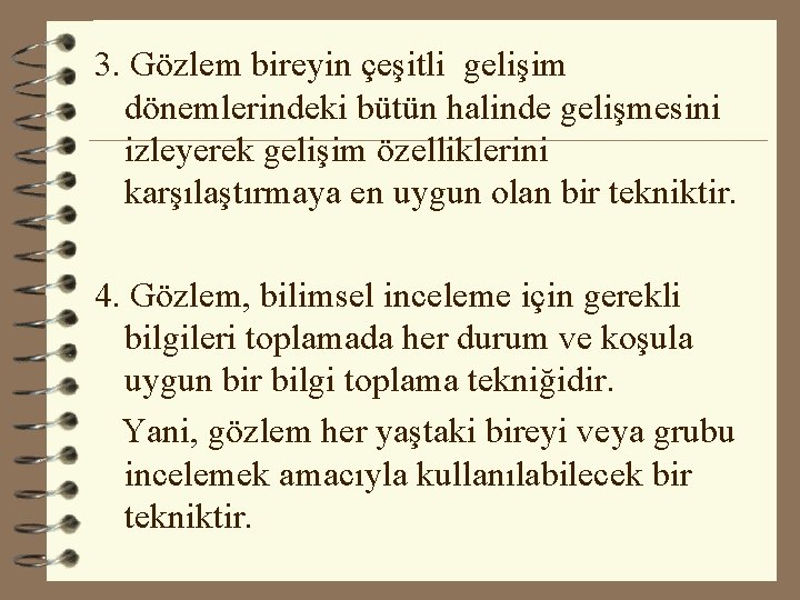 3. Gözlem bireyin çeşitli gelişim dönemlerindeki bütün halinde gelişmesini izleyerek gelişim özelliklerini karşılaştırmaya en