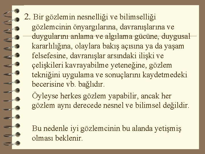 2. Bir gözlemin nesnelliği ve bilimselliği gözlemcinin önyargılarına, davranışlarına ve duygularını anlama ve algılama 2. Bir gözlemin nesnelliği ve bilimselliği gözlemcinin önyargılarına, davranışlarına ve duygularını anlama ve algılama