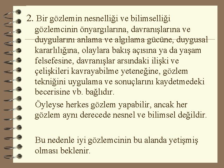 2. Bir gözlemin nesnelliği ve bilimselliği gözlemcinin önyargılarına, davranışlarına ve duygularını anlama ve algılama