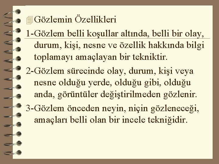 4 Gözlemin Özellikleri 1 -Gözlem belli koşullar altında, belli bir olay, durum, kişi, nesne