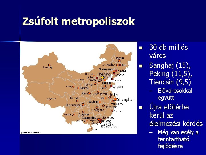 Zsúfolt metropoliszok n n 30 db milliós város Sanghaj (15), Peking (11, 5), Tiencsin