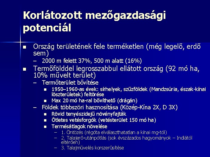 Korlátozott mezőgazdasági potenciál n Ország területének fele terméketlen (még legelő, erdő sem) – 2000