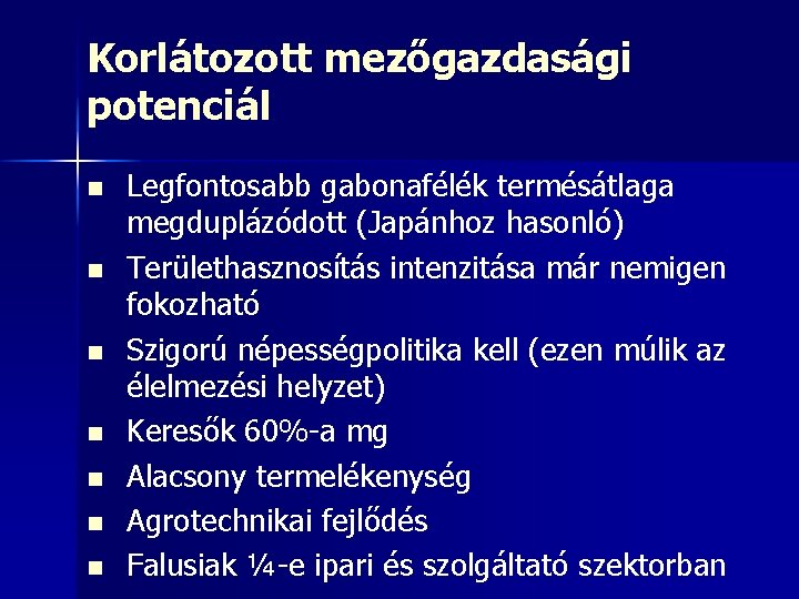 Korlátozott mezőgazdasági potenciál n n n n Legfontosabb gabonafélék termésátlaga megduplázódott (Japánhoz hasonló) Területhasznosítás