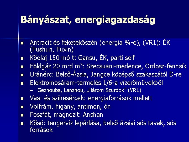 Bányászat, energiagazdaság n n n Antracit és feketekőszén (energia ¾-e), (VR 1): ÉK (Fushun,