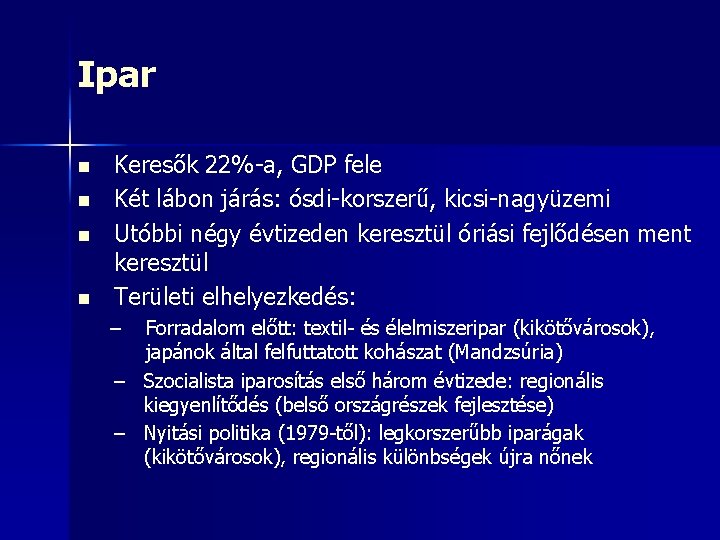 Ipar n n Keresők 22%-a, GDP fele Két lábon járás: ósdi-korszerű, kicsi-nagyüzemi Utóbbi négy