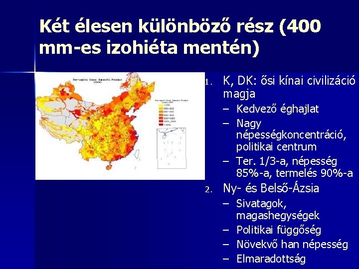 Két élesen különböző rész (400 mm-es izohiéta mentén) 1. K, DK: ősi kínai civilizáció