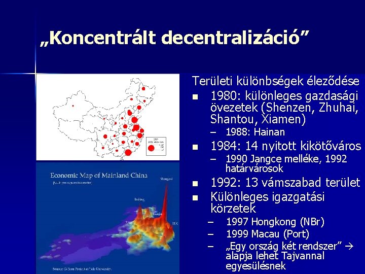 „Koncentrált decentralizáció” Területi különbségek éleződése n 1980: különleges gazdasági övezetek (Shenzen, Zhuhai, Shantou, Xiamen)