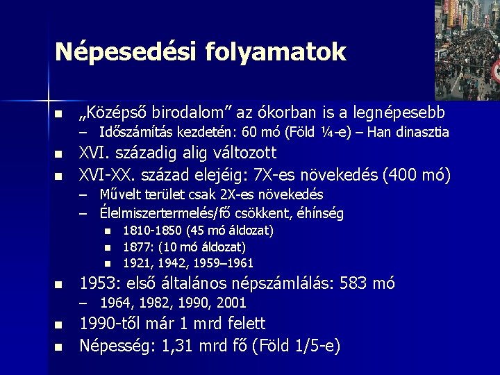 Népesedési folyamatok n „Középső birodalom” az ókorban is a legnépesebb – Időszámítás kezdetén: 60