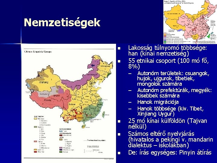 Nemzetiségek n n Lakosság túlnyomó többsége: han (kínai nemzetiség) 55 etnikai csoport (100 mó