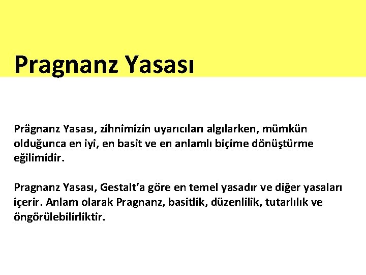 Pragnanz Yasası Prägnanz Yasası, zihnimizin uyarıcıları algılarken, mümkün olduğunca en iyi, en basit ve