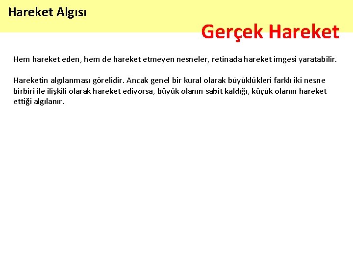 Hareket Algısı Gerçek Hareket Hem hareket eden, hem de hareket etmeyen nesneler, retinada hareket