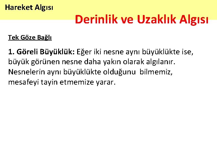 Hareket Algısı Derinlik ve Uzaklık Algısı Tek Göze Bağlı 1. Göreli Büyüklük: Eğer iki