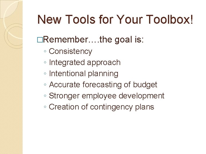 New Tools for Your Toolbox! �Remember…. the goal is: ◦ ◦ ◦ Consistency Integrated