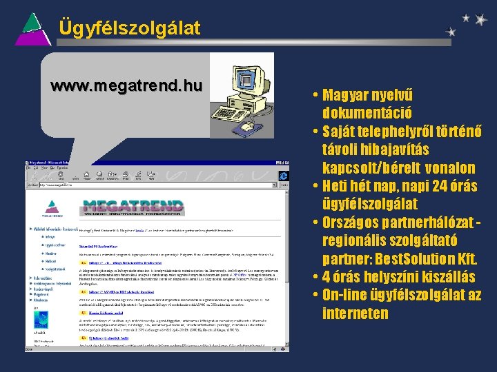 Ügyfélszolgálat www. megatrend. hu • Magyar nyelvű dokumentáció • Saját telephelyről történő távoli hibajavítás
