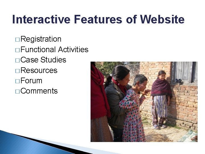 Interactive Features of Website � Registration � Functional Activities � Case Studies � Resources