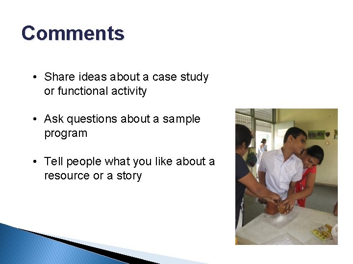 Comments • Share ideas about a case study or functional activity • Ask questions