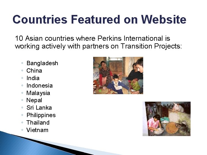 Countries Featured on Website 10 Asian countries where Perkins International is working actively with