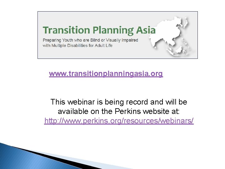 www. transitionplanningasia. org This webinar is being record and will be available on the
