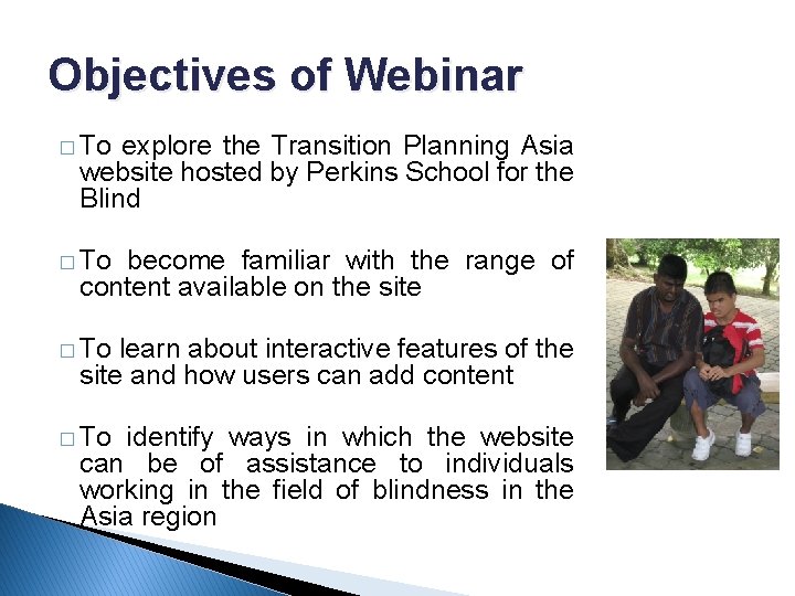 Objectives of Webinar � To explore the Transition Planning Asia website hosted by Perkins