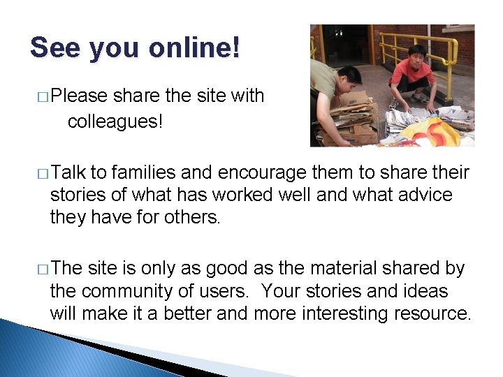 See you online! � Please share the site with colleagues! � Talk to families