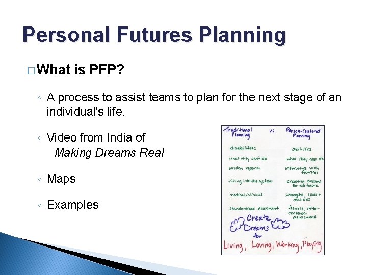 Personal Futures Planning � What is PFP? ◦ A process to assist teams to