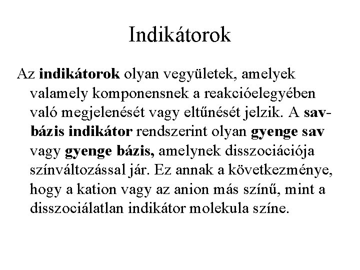 Indikátorok Az indikátorok olyan vegyületek, amelyek valamely komponensnek a reakcióelegyében való megjelenését vagy eltűnését