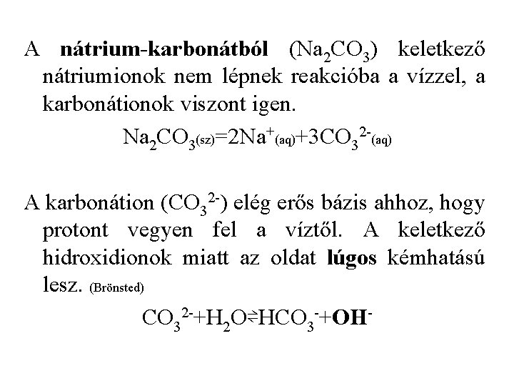 A nátrium-karbonátból (Na 2 CO 3) keletkező nátriumionok nem lépnek reakcióba a vízzel, a