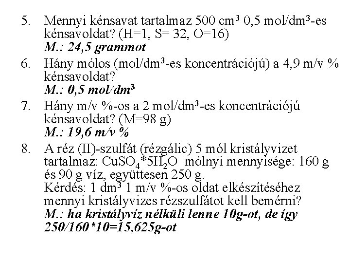5. Mennyi kénsavat tartalmaz 500 cm 3 0, 5 mol/dm 3 -es kénsavoldat? (H=1, 5. Mennyi kénsavat tartalmaz 500 cm 3 0, 5 mol/dm 3 -es kénsavoldat? (H=1,