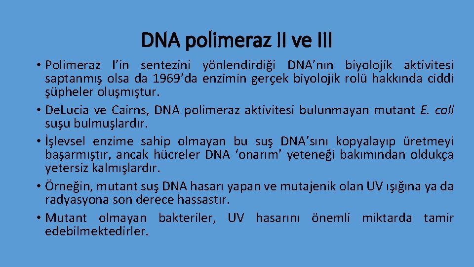 DNA polimeraz II ve III • Polimeraz I’in sentezini yönlendirdiği DNA’nın biyolojik aktivitesi saptanmış