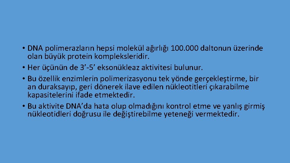  • DNA polimerazların hepsi molekül ağırlığı 100. 000 daltonun üzerinde olan büyük protein