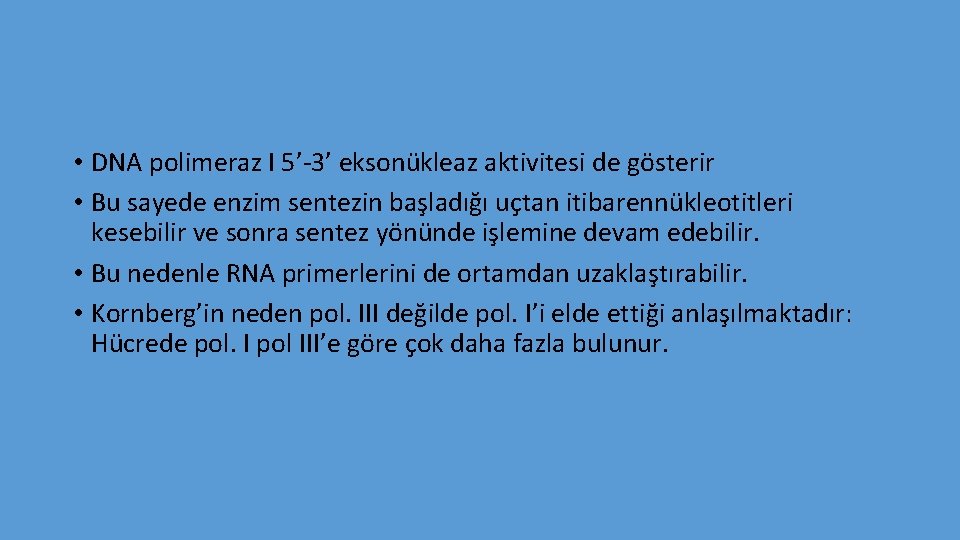 • DNA polimeraz I 5’-3’ eksonükleaz aktivitesi de gösterir • Bu sayede enzim