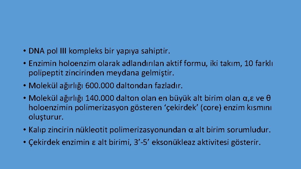  • DNA pol III kompleks bir yapıya sahiptir. • Enzimin holoenzim olarak adlandırılan