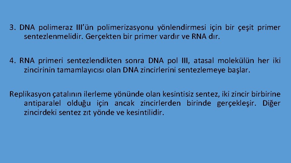 3. DNA polimeraz III’ün polimerizasyonu yönlendirmesi için bir çeşit primer sentezlenmelidir. Gerçekten bir primer